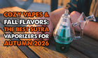 Cozy Vapes & Fall Flavors: The Best Sutra Vaporizers for Autumn 2026